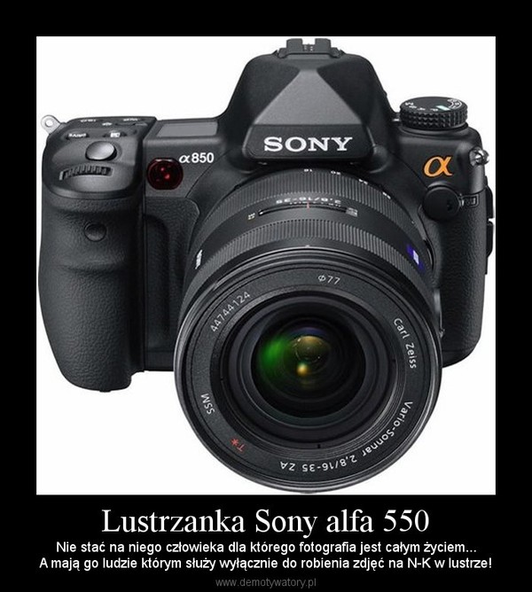 Lustrzanka Sony alfa 550 – Nie stać na niego człowieka dla którego fotografia jest całym życiem... A mają go ludzie którym służy wyłącznie do robienia zdjęć na N-K w lustrze! 