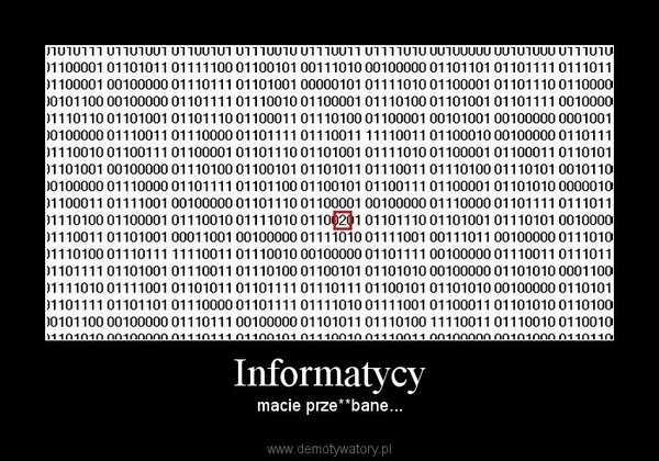 Informatycy – macie prze**bane... 