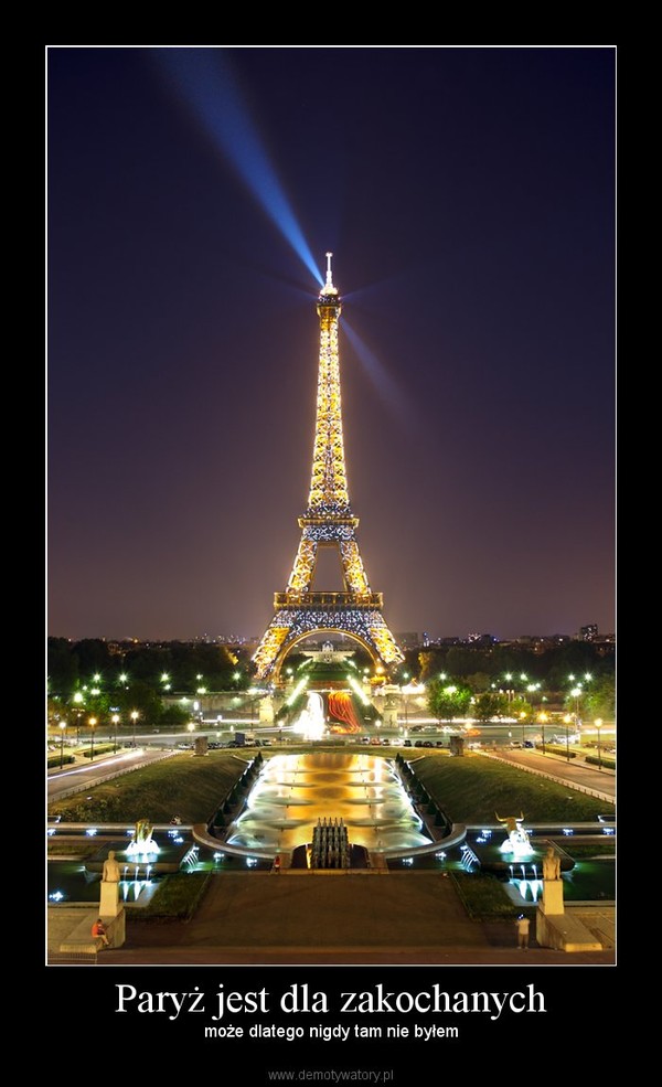 Paryż jest dla zakochanych – może dlatego nigdy tam nie byłem 