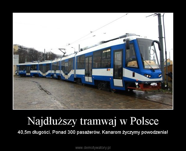 Najdłuższy tramwaj w Polsce – 40,5m długości. Ponad 300 pasażerów. Kanarom życzymy powodzenia! 