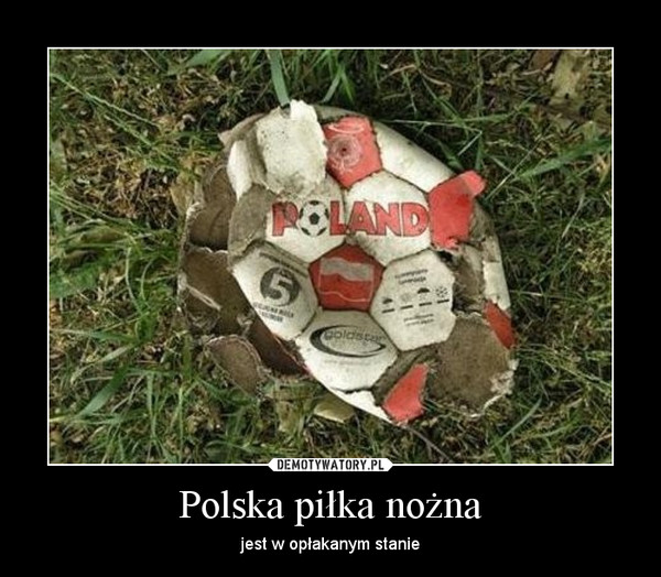 Polska piłka nożna – jest w opłakanym stanie 