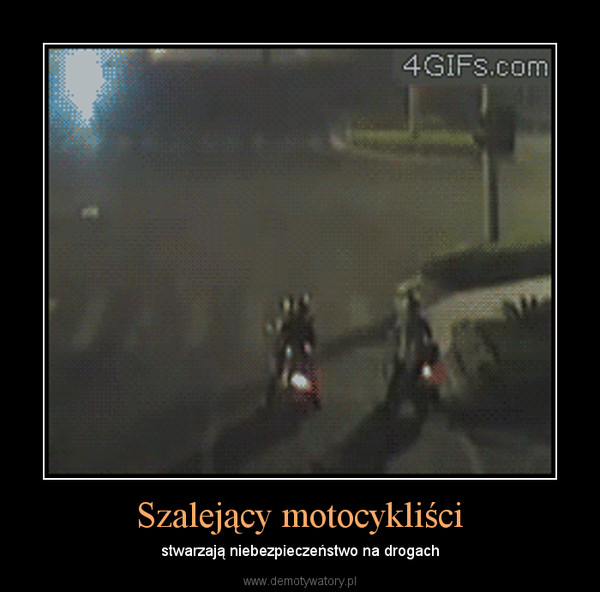 Szalejący motocykliści – stwarzają niebezpieczeństwo na drogach 