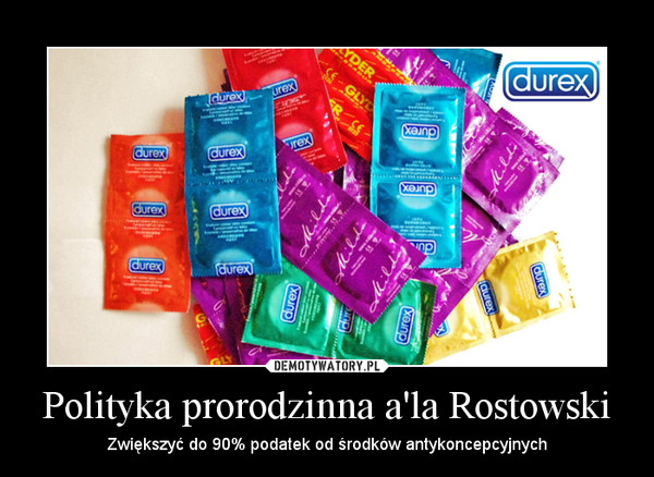 Polityka prorodzinna a'la Rostowski – Zwiększyć do 90% podatek od środków antykoncepcyjnych 