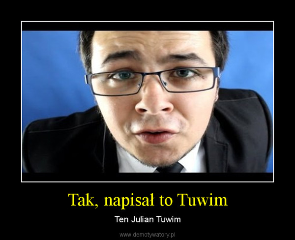 Tak, napisał to Tuwim – Ten Julian Tuwim 