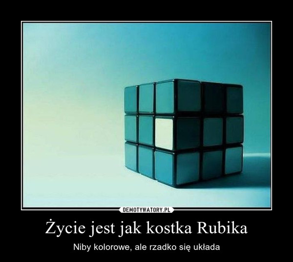 Życie jest jak kostka Rubika – Niby kolorowe, ale rzadko się układa 