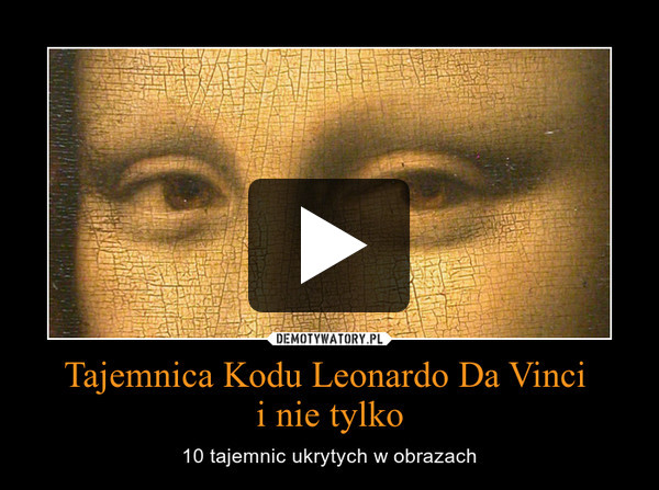 Tajemnica Kodu Leonardo Da Vinci i nie tylko – 10 tajemnic ukrytych w obrazach 