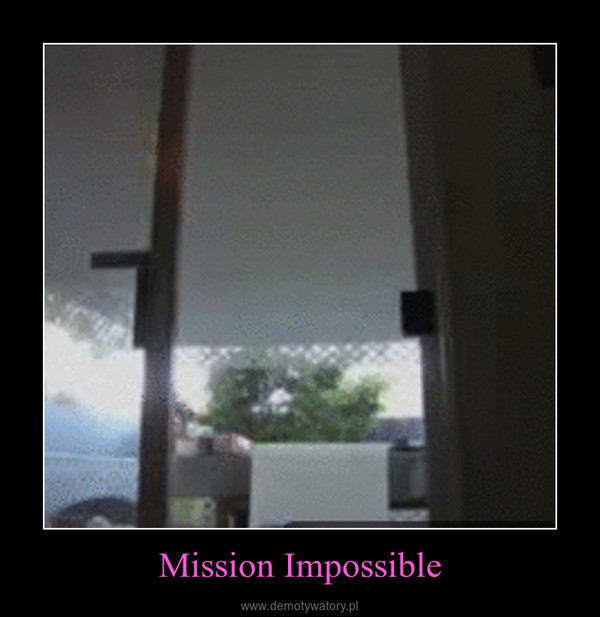 Mission Impossible –  