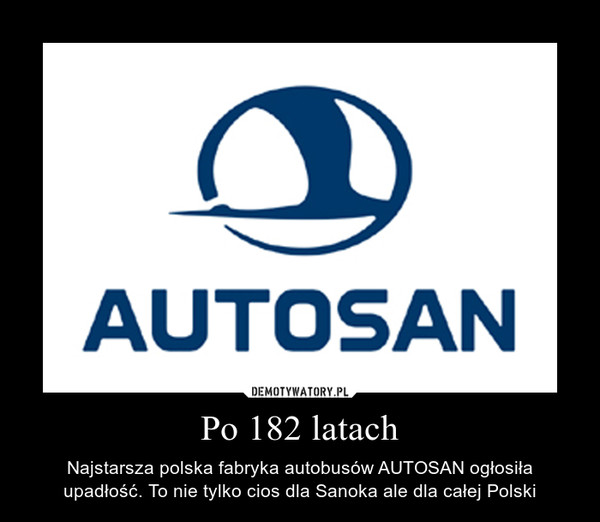 Po 182 latach – Najstarsza polska fabryka autobusów AUTOSAN ogłosiła upadłość. To nie tylko cios dla Sanoka ale dla całej Polski 