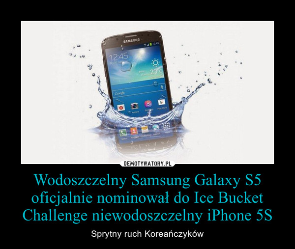 Wodoszczelny Samsung Galaxy S5 oficjalnie nominował do Ice Bucket Challenge niewodoszczelny iPhone 5S
