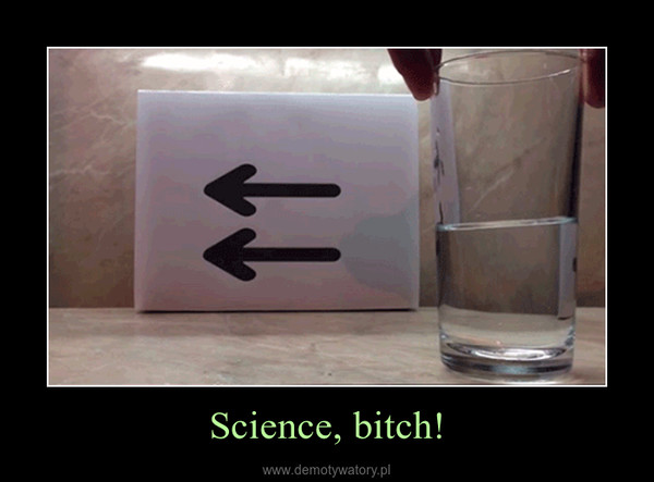 Science, bitch! –  