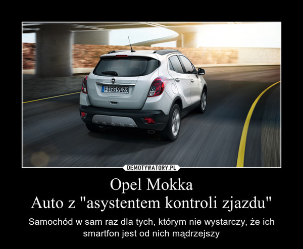 Opel MokkaAuto z "asystentem kontroli zjazdu" – Samochód w sam raz dla tych, którym nie wystarczy, że ich smartfon jest od nich mądrzejszy 