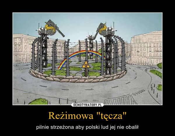 Reżimowa "tęcza" – pilnie strzeżona aby polski lud jej nie obalił 