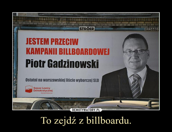 To zejdź z billboardu. –  
