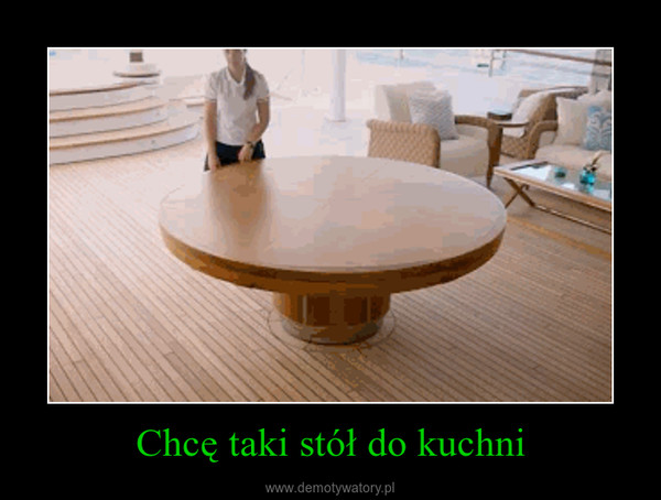 Chcę taki stół do kuchni –  