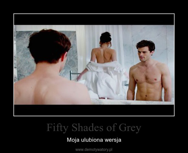 Fifty Shades of Grey – Moja ulubiona wersja 