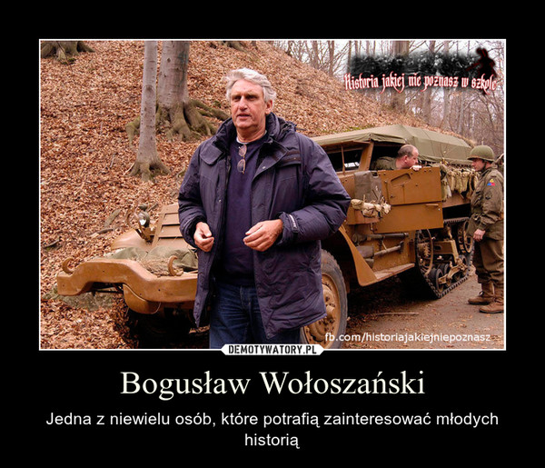 Bogusław Wołoszański – Jedna z niewielu osób, które potrafią zainteresować młodych historią 