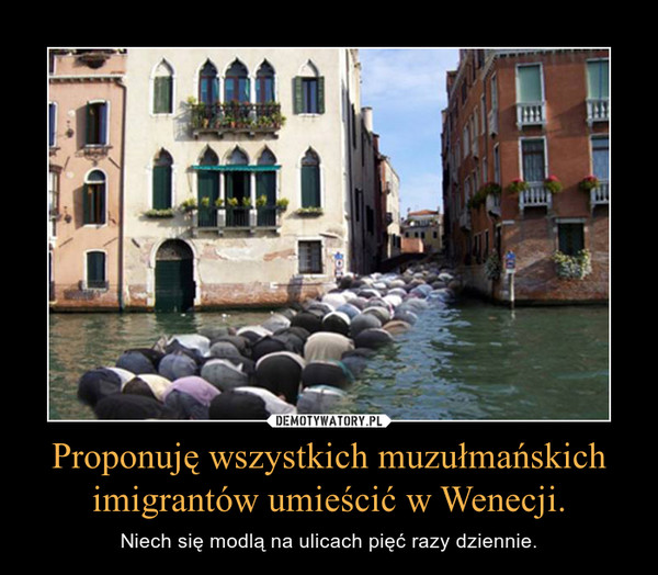 Proponuję wszystkich muzułmańskich imigrantów umieścić w Wenecji.
