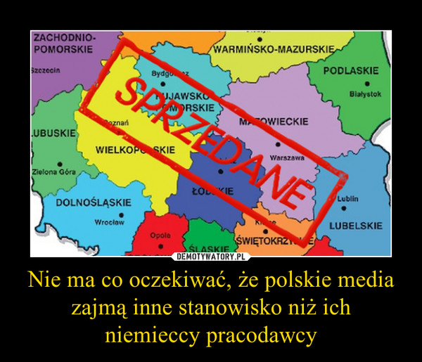 Nie ma co oczekiwać, że polskie media zajmą inne stanowisko niż ichniemieccy pracodawcy –  