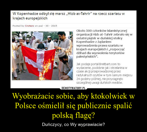 Wyobrażacie sobie, aby ktokolwiek w Polsce ośmielił się publicznie spalić polską flagę?
