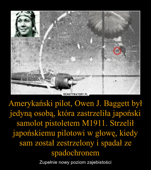 Amerykański pilot, Owen J. Baggett był jedyną osobą, która zastrzeliła japoński samolot pistoletem M1911. Strzelił japońskiemu pilotowi w głowę, kiedy sam został zestrzelony i spadał ze spadochronem