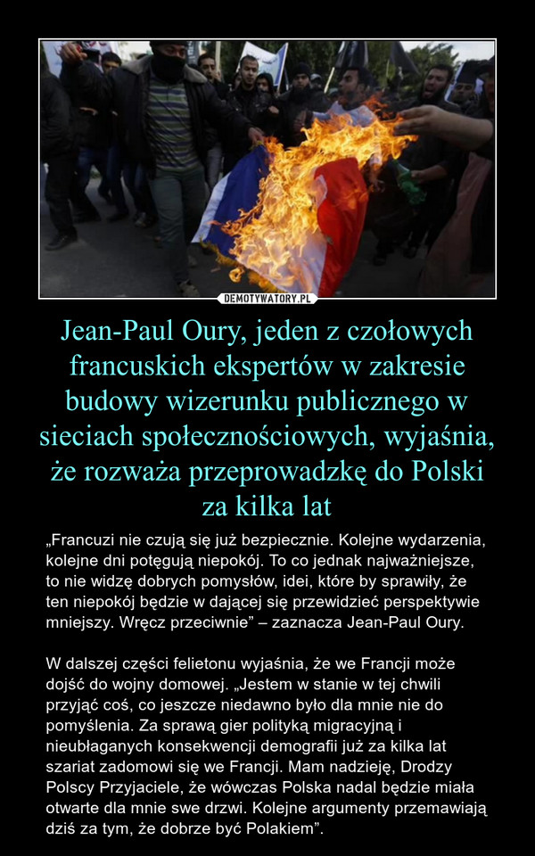 Jean-Paul Oury, jeden z czołowych francuskich ekspertów w zakresie budowy wizerunku publicznego w sieciach społecznościowych, wyjaśnia, że rozważa przeprowadzkę do Polski
za kilka lat