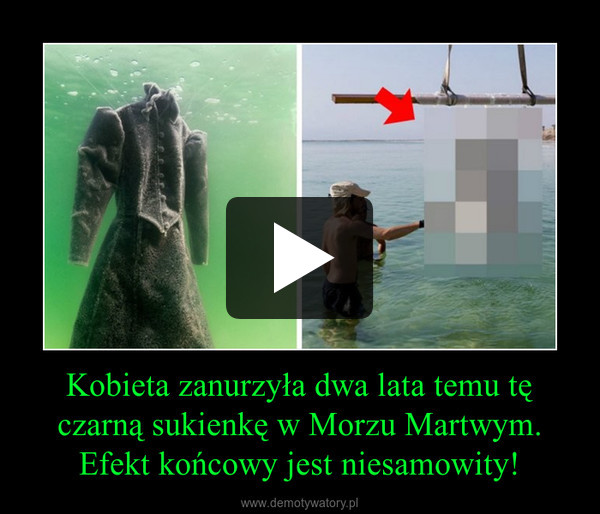 Kobieta zanurzyła dwa lata temu tę czarną sukienkę w Morzu Martwym. Efekt końcowy jest niesamowity! –  