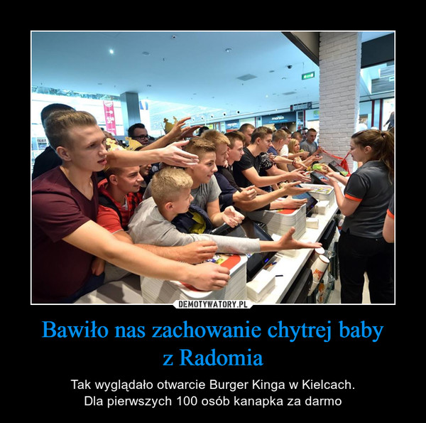 Bawiło nas zachowanie chytrej babyz Radomia – Tak wyglądało otwarcie Burger Kinga w Kielcach.Dla pierwszych 100 osób kanapka za darmo 