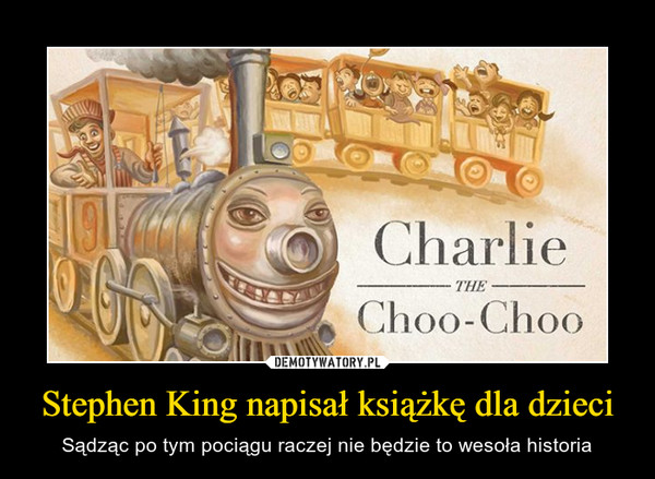 Stephen King napisał książkę dla dzieci – Sądząc po tym pociągu raczej nie będzie to wesoła historia 