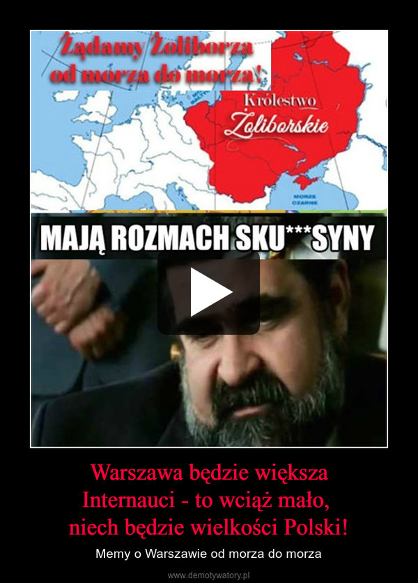 Warszawa będzie większaInternauci - to wciąż mało, niech będzie wielkości Polski! – Memy o Warszawie od morza do morza 