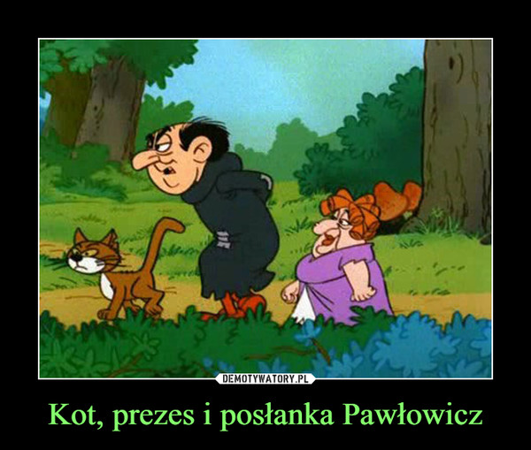 Kot, prezes i posłanka Pawłowicz –  