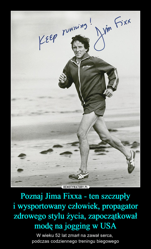 Poznaj Jima Fixxa - ten szczupłyi wysportowany człowiek, propagator zdrowego stylu życia, zapoczątkował modę na jogging w USA – W wieku 52 lat zmarł na zawał serca, podczas codziennego treningu biegowego 