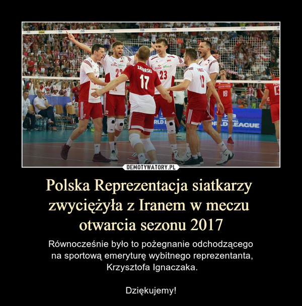 Polska Reprezentacja siatkarzy 
zwyciężyła z Iranem w meczu 
otwarcia sezonu 2017