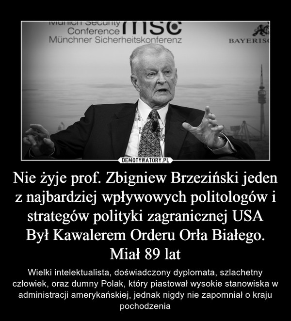 Nie żyje prof. Zbigniew Brzeziński jeden z najbardziej wpływowych politologów i strategów polityki zagranicznej USA
Był Kawalerem Orderu Orła Białego. Miał 89 lat