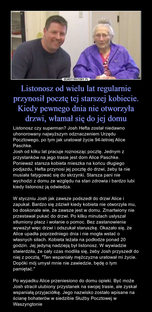 Listonosz od wielu lat regularnie przynosił pocztę tej starszej kobiecie. Kiedy pewnego dnia nie otworzyła drzwi, włamał się do jej domu