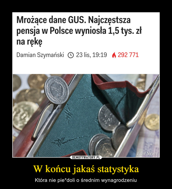 W końcu jakaś statystyka – Która nie pie*doli o średnim wynagrodzeniu Mrożące dane GUS. Najczęstszapensja w Polsce wyniosła 1,5 tys. złna rękęDamian Szymański