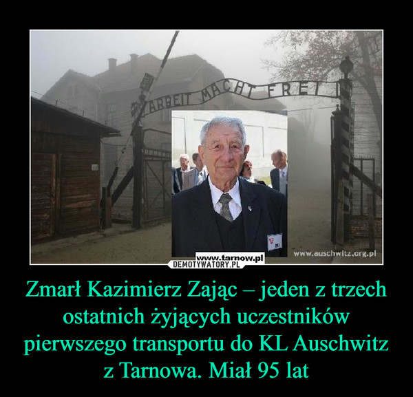 Zmarł Kazimierz Zając – jeden z trzech ostatnich żyjących uczestników pierwszego transportu do KL Auschwitz z Tarnowa. Miał 95 lat –  