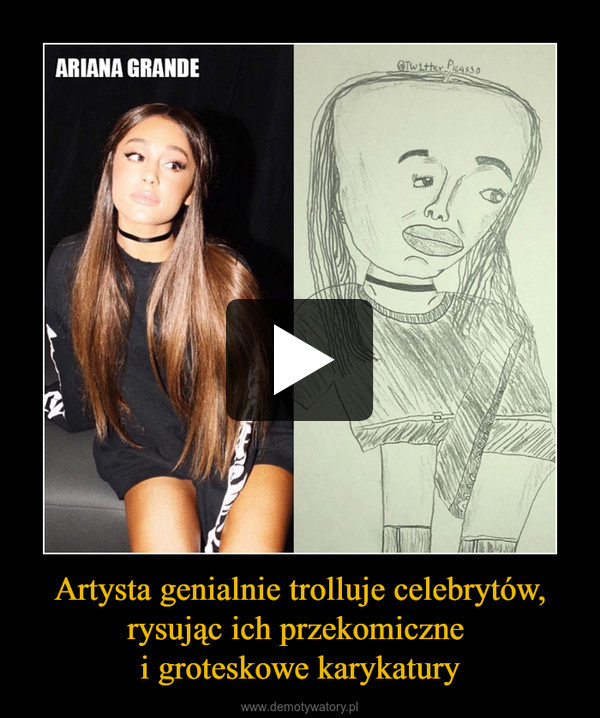 Artysta genialnie trolluje celebrytów, rysując ich przekomiczne 
i groteskowe karykatury
