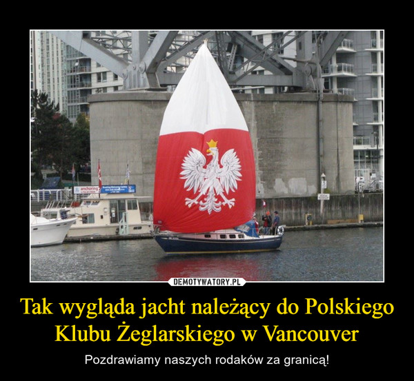 Tak wygląda jacht należący do Polskiego Klubu Żeglarskiego w Vancouver – Pozdrawiamy naszych rodaków za granicą! 