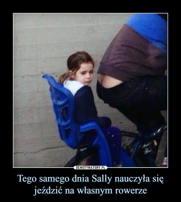 Tego samego dnia Sally nauczyła się jeździć na własnym rowerze –  