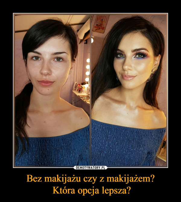 Bez makijażu czy z makijażem? Która opcja lepsza? –  