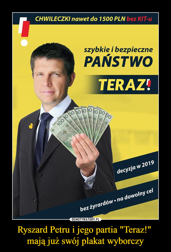Ryszard Petru i jego partia "Teraz!" mają już swój plakat wyborczy –  CHWILECZKI nawet do 1500 PLN bez KIT-u szybkie i bezpieczne PAŃSTWO TERAZ: