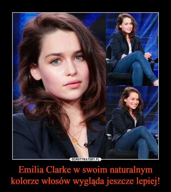 Emilia Clarke w swoim naturalnym kolorze włosów wygląda jeszcze lepiej! –  