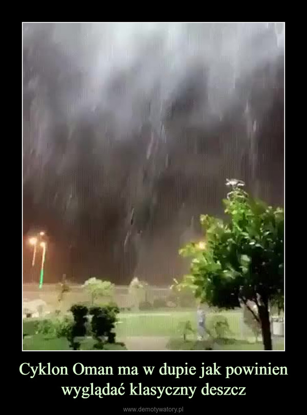 Cyklon Oman ma w dupie jak powinien wyglądać klasyczny deszcz –  