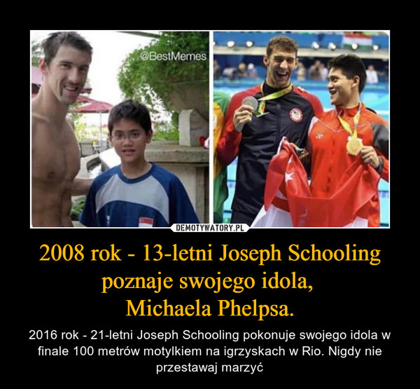 2008 rok - 13-letni Joseph Schooling poznaje swojego idola, 
Michaela Phelpsa.