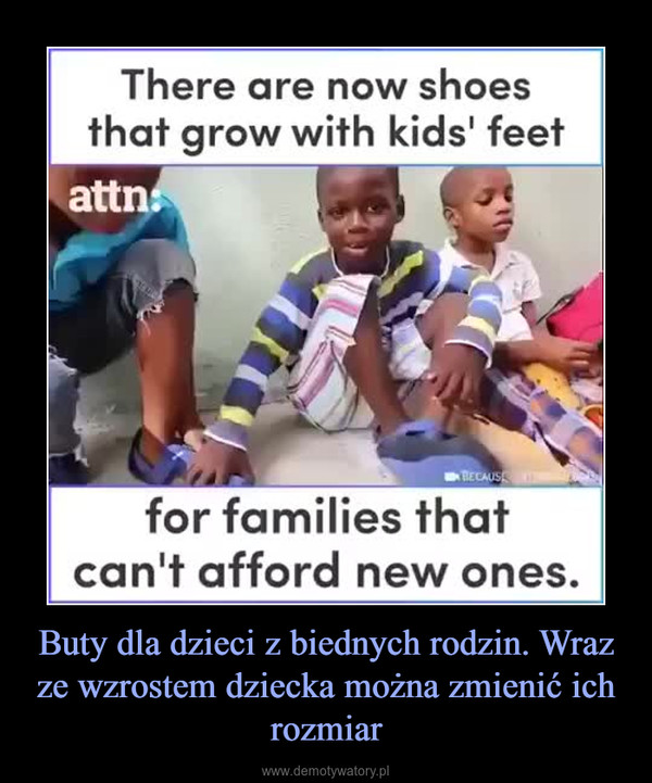 Buty dla dzieci z biednych rodzin. Wraz ze wzrostem dziecka można zmienić ich rozmiar –  There are now shoesthat grow with kids' feetattnBECAUSfor families thatcan't afford new ones.