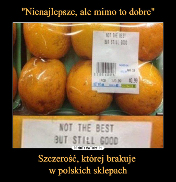 Szczerość, której brakuje w polskich sklepach –  Not the best but still good