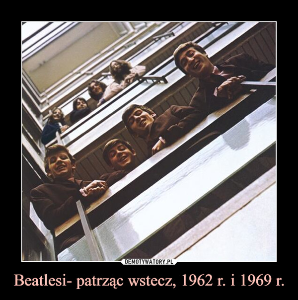 Beatlesi- patrząc wstecz, 1962 r. i 1969 r.