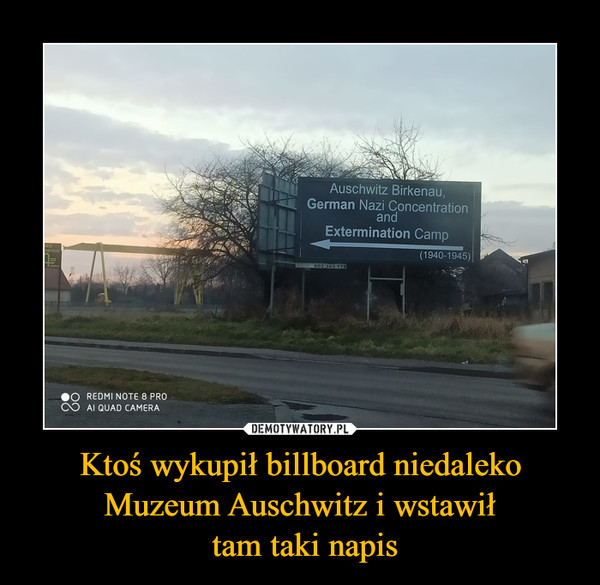 Ktoś wykupił billboard niedaleko Muzeum Auschwitz i wstawił tam taki napis –  