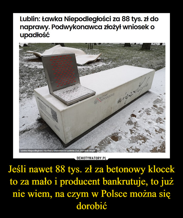 Jeśli nawet 88 tys. zł za betonowy klocek to za mało i producent bankrutuje, to już nie wiem, na czym w Polsce można się dorobić –  