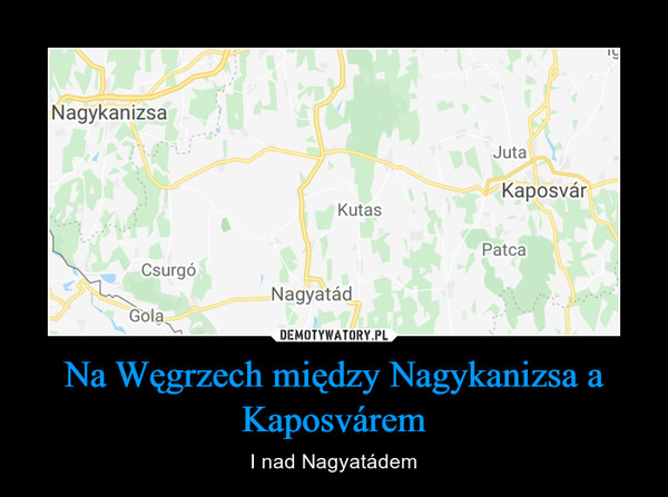 Na Węgrzech między Nagykanizsa a Kaposvárem – I nad Nagyatádem 